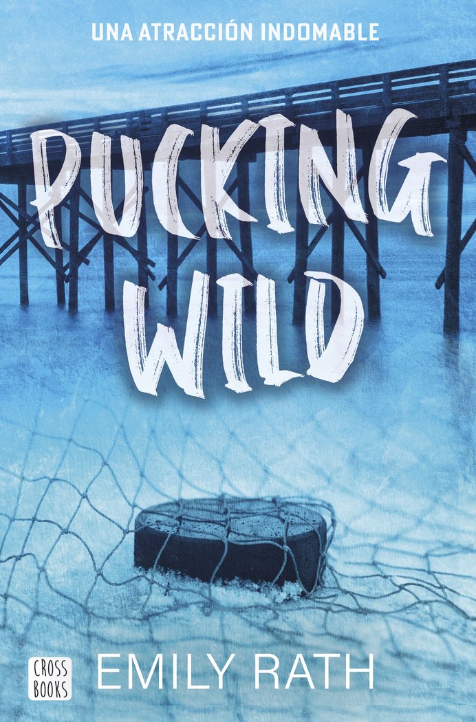 Pucking Wild Una atracción indomable - Emily Rath